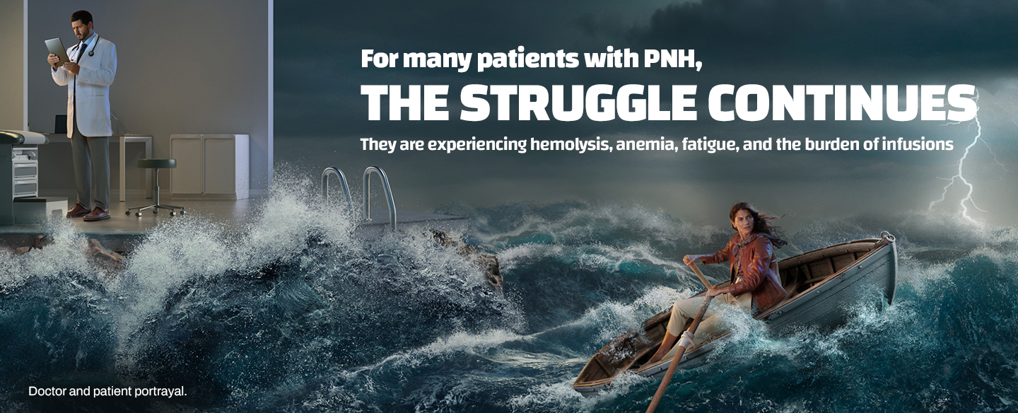 Many PNH patients are still experiencing anemia, hemolysis, and stress over infusions, their struggle continues.